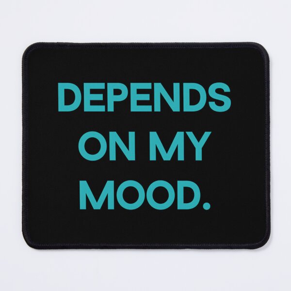 Item preview, Depends on My Mood designed and sold by kxovvnyg63.