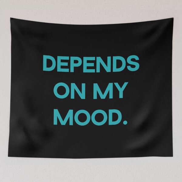 Item preview, Depends on My Mood 	 designed and sold by kxovvnyg63.