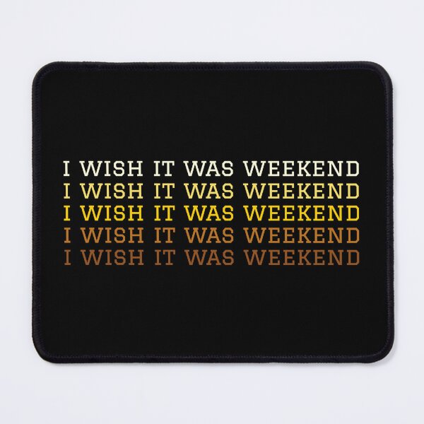 Item preview, I Wish It Was Weekend designed and sold by jenmountainen.