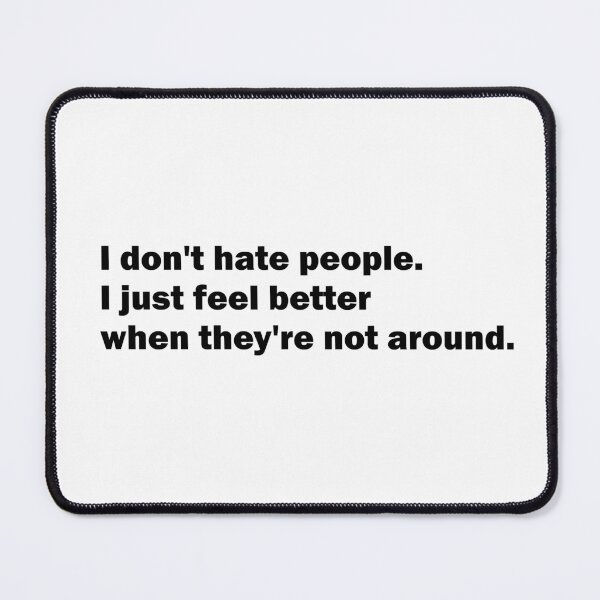 Item preview, I don't hate people - I just feel better when they're not around designed and sold by Suzanne-Mercy.