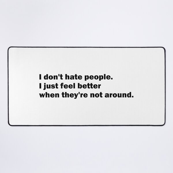 Item preview, I don't hate people - I just feel better when they're not around designed and sold by Suzanne-Mercy.