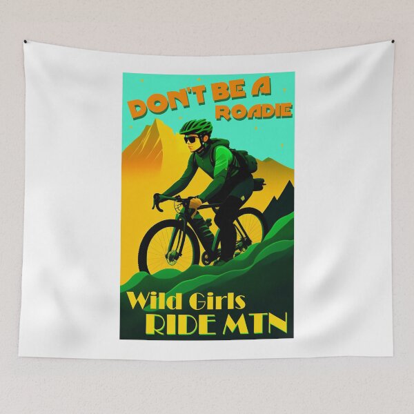 Item preview, Don't Be A Roadie Wild Girls Ride Mountain Bikes designed and sold by Esskay Designs.