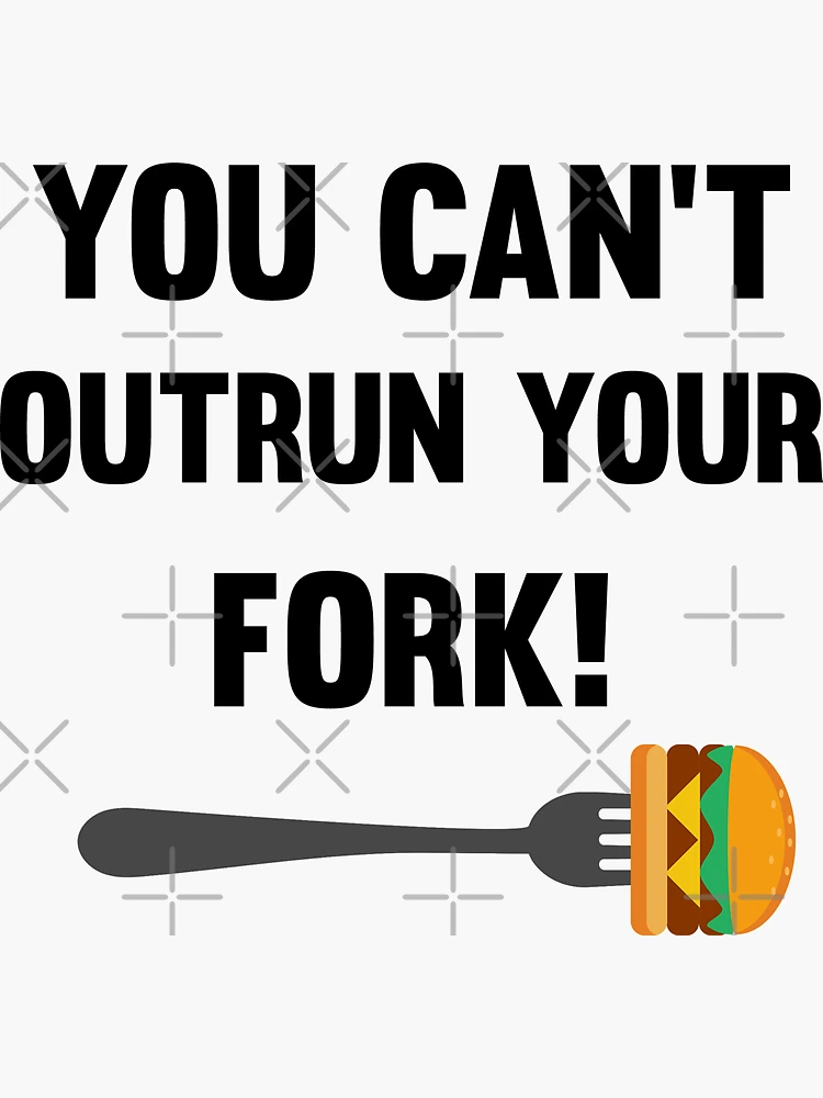 You can't outrun your fork! | Sticker