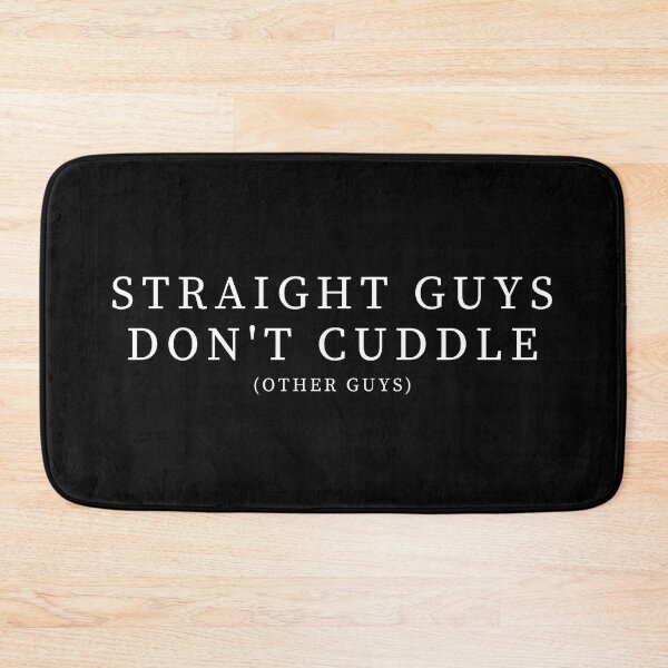 Item preview, Straight Guys Don't Cuddle... - White Text designed and sold by TheKnightWriter.