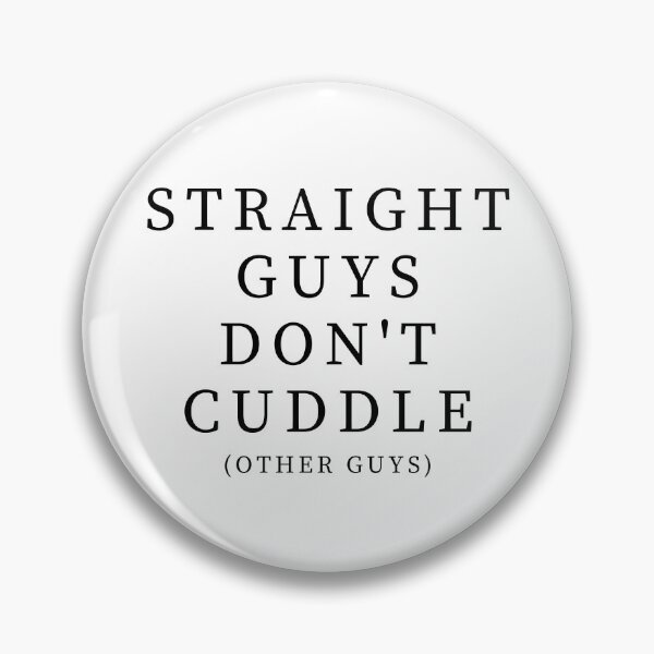 Item preview, Straight Guys Don't Cuddle... - Black Text designed and sold by TheKnightWriter.