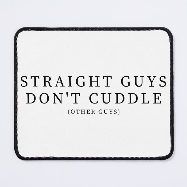 Item preview, Straight Guys Don't Cuddle... - Black Text designed and sold by TheKnightWriter.