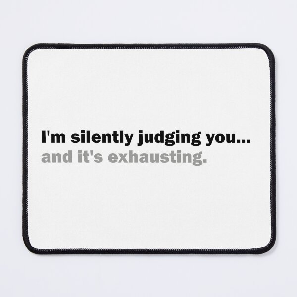 Item preview, I'm silently judging you... And it's exhausting - quote text design designed and sold by Suzanne-Mercy.