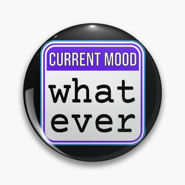 Item preview, CURRENT MOOD:  What Ever - funny warning signs designed and sold by DesignsFromTW-S.