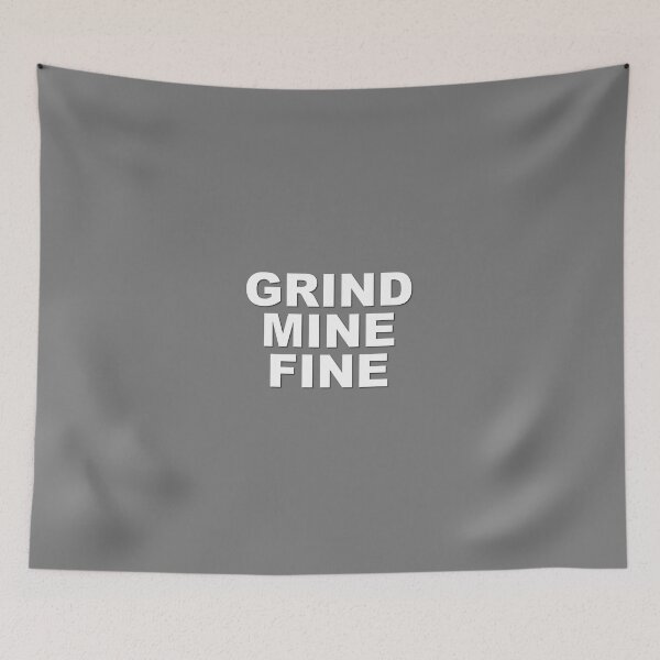 Item preview, Grind Mine Fine designed and sold by verlnelson.
