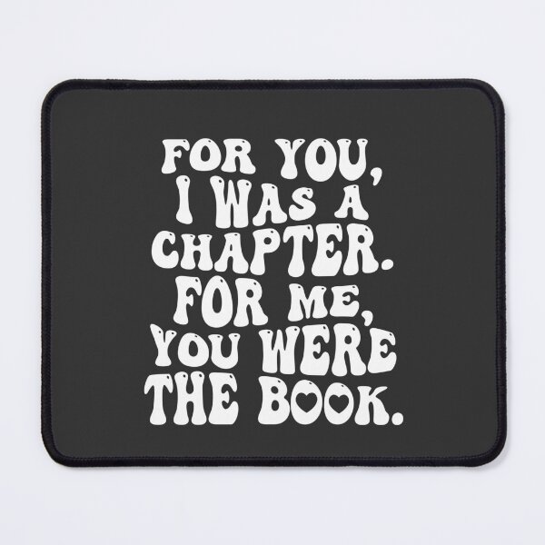 Item preview, FOR YOU I WAS A CHAPTER FOR ME YOU WERE THE BOOK- ROMANCE READERS designed and sold by The Bookworm Store.
