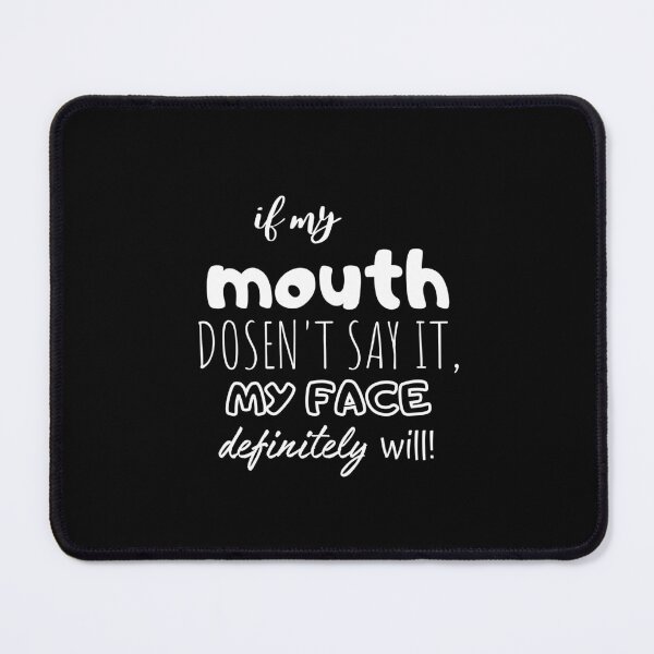Item preview, If My Mouth Doesnt Say It My Face Definitely Will designed and sold by ZIZZO 22.