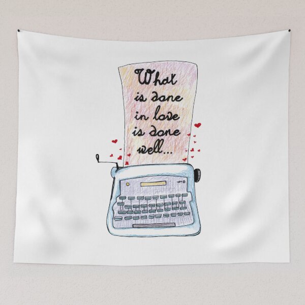 Item preview, What Is Done In Love Is Done Well Writer Design Art  designed and sold by HighArtDesigns.