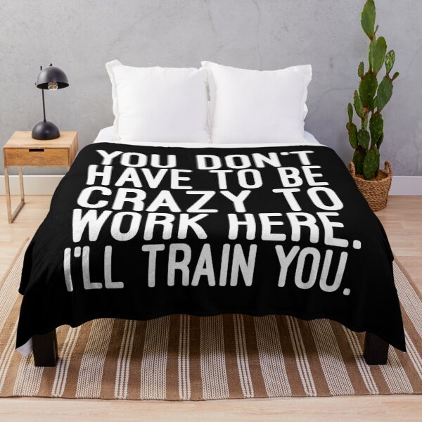 Item preview, You Don't Have To Be Crazy To Work Here I'll Train You - Funny Sayings designed and sold by texteestore.