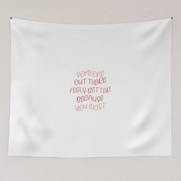 Item preview, Someone Out There Feels Better Because You Exist designed and sold by Libby :).