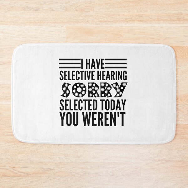 Item preview, I Have Selective Hearing You Weren't Selected Today designed and sold by HandrisKarwa.