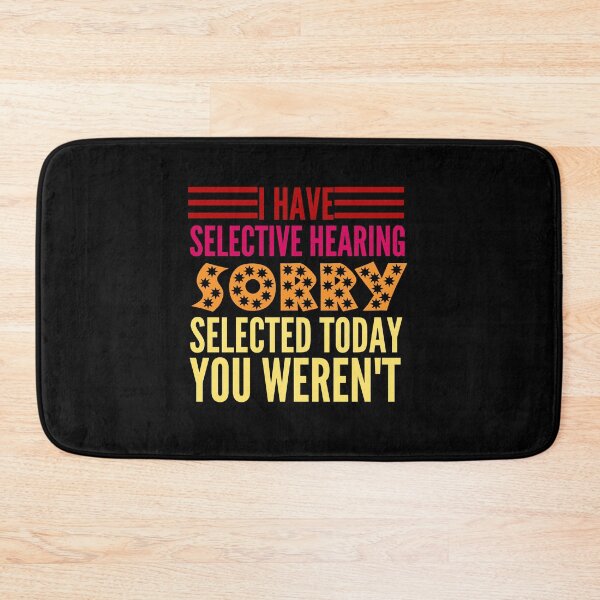 Item preview, I Have Selective Hearing You Weren't Selected Today designed and sold by HandrisKarwa.