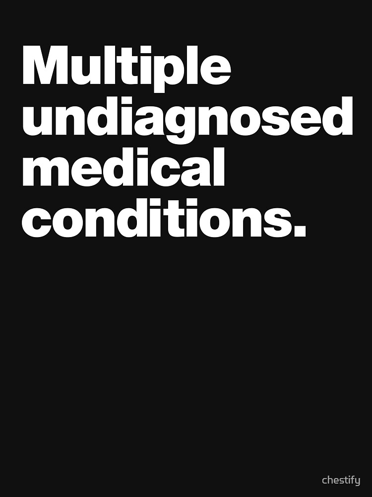 Thumbnail 7 of 7, Classic T-Shirt, Multiple undiagnosed medical conditions. designed and sold by chestify.