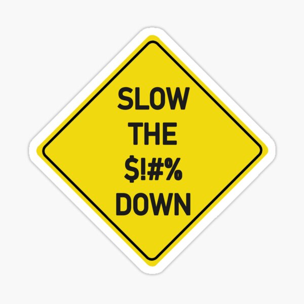 Item preview, Slow The Fuck Down $!#% designed and sold by SeanGluz.