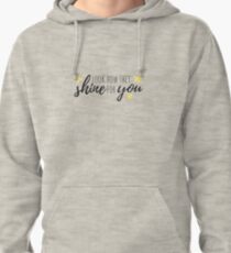 look how they shine for you Pullover Hoodie