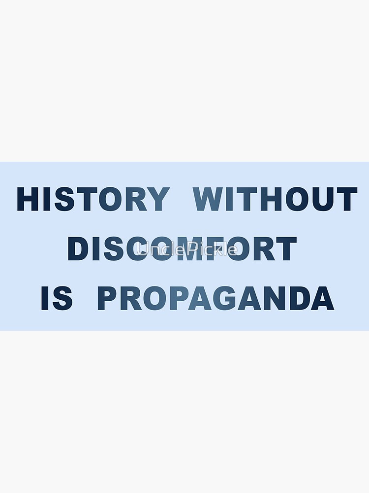 History without discomfort is propaganda Sticker
