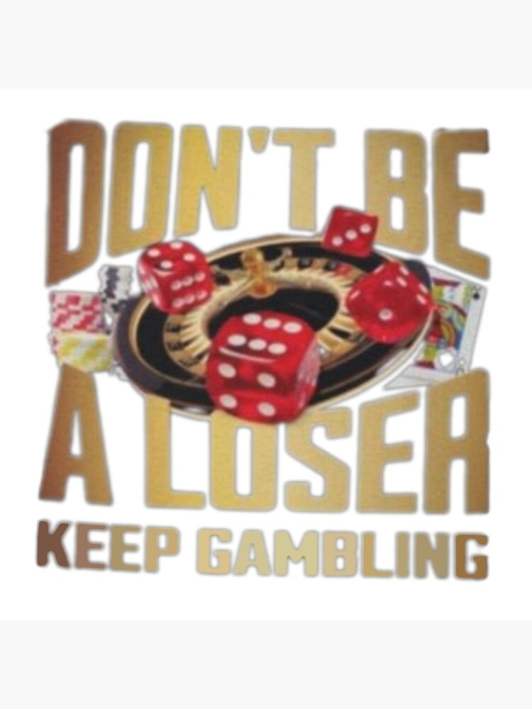 Don't be a loser keep gambling Art Board Print