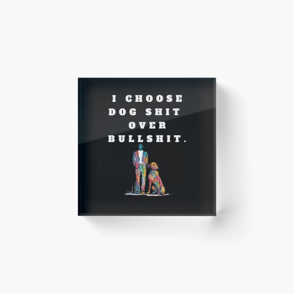 Item preview, I choose dog shit over bullshit designed and sold by MyOrb.