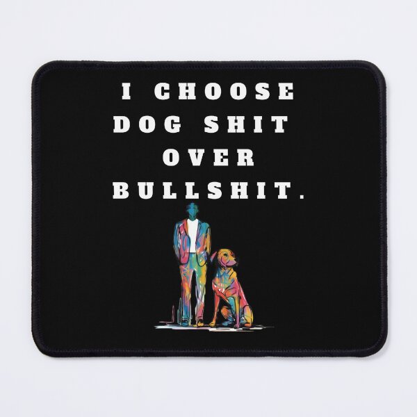 Item preview, I choose dog shit over bullshit designed and sold by MyOrb.