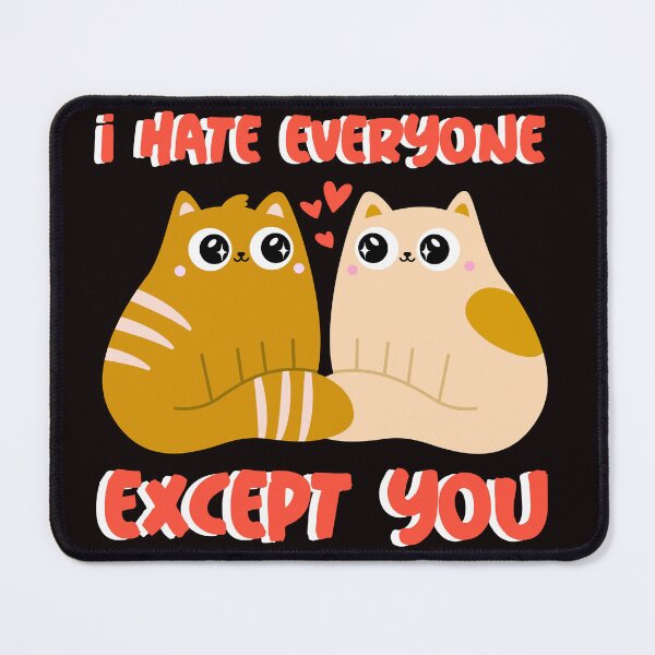 Item preview, I hate everyone except you love cats designed and sold by Deez Direct.