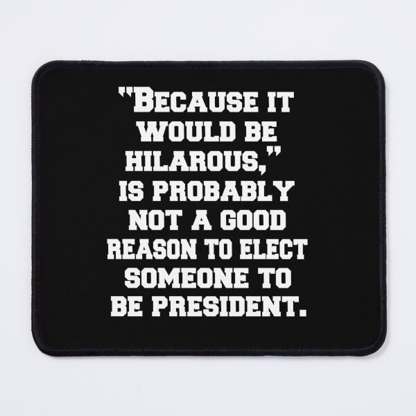 Item preview, Funny Political Satire "Because It Would Be Hilarious," designed and sold by fantasticdesign.
