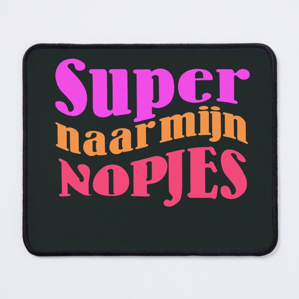 Item preview, Super naar mijn Nopjes, Dutch Saying, Dialect designed and sold by DiensDesign.