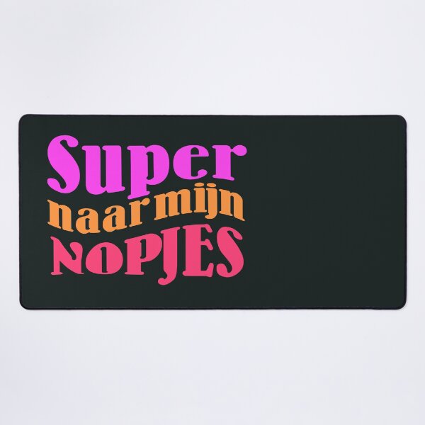 Item preview, Super naar mijn Nopjes, Dutch Saying, Dialect designed and sold by DiensDesign.