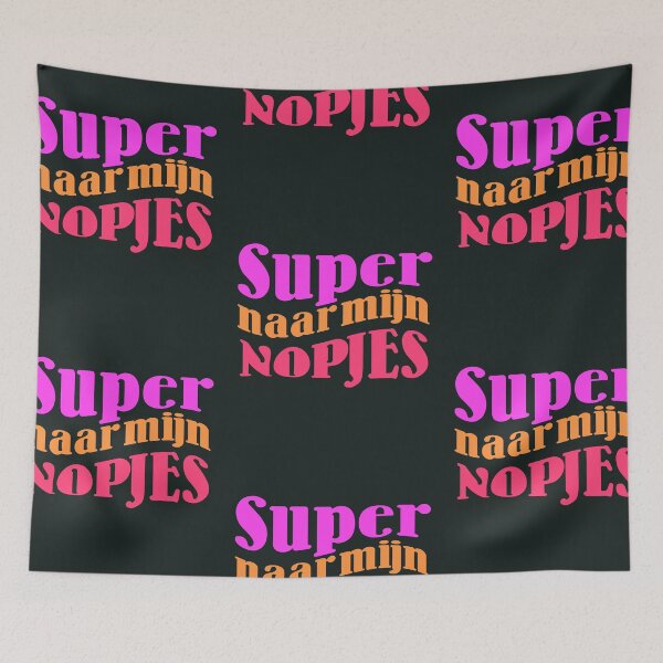 Item preview, Super naar mijn Nopjes, Dutch Saying, Dialect designed and sold by DiensDesign.