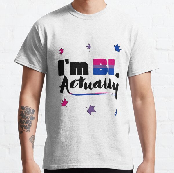 I'm BI, actually Classic T-Shirt