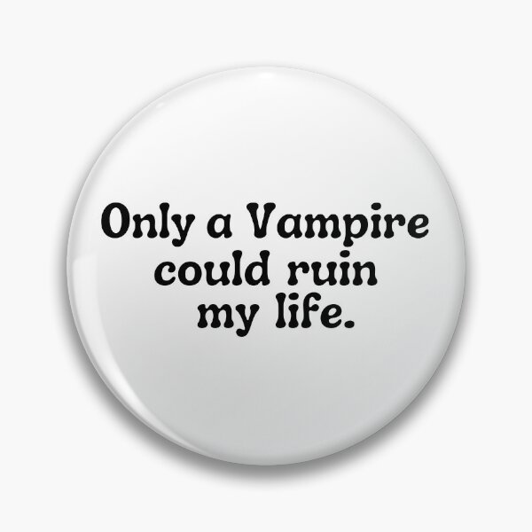Item preview, Only a Vampire could ruin my life designed and sold by Cheesebread-cat.