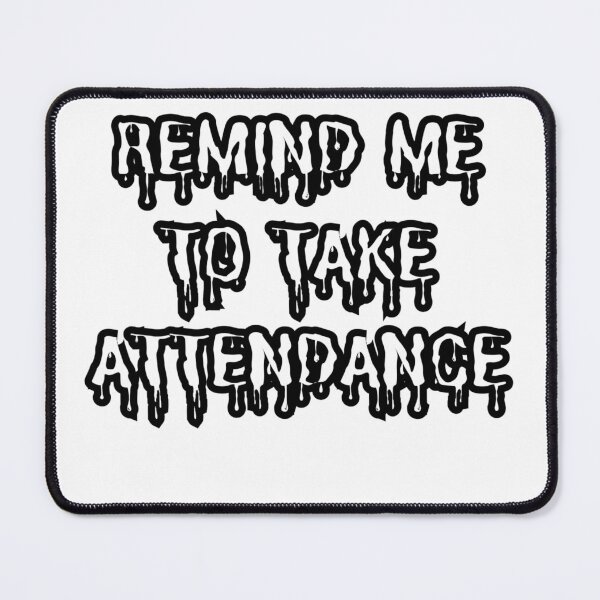 Item preview, remind me to take attendance for anyone  designed and sold by Echamakh96.
