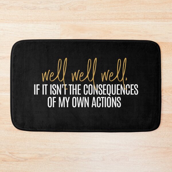 Item preview, Well Well Well, If It Isnt The Consequences Of My Own Actions designed and sold by ShirtTeeStorm.