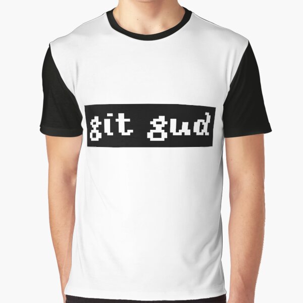 Git Gud, Git Stronk! - Shirtoid