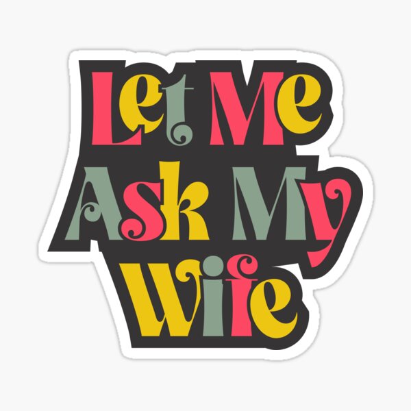Item preview, STICKER LET ME ASK MY WIFE designed and sold by Zebra-Code.