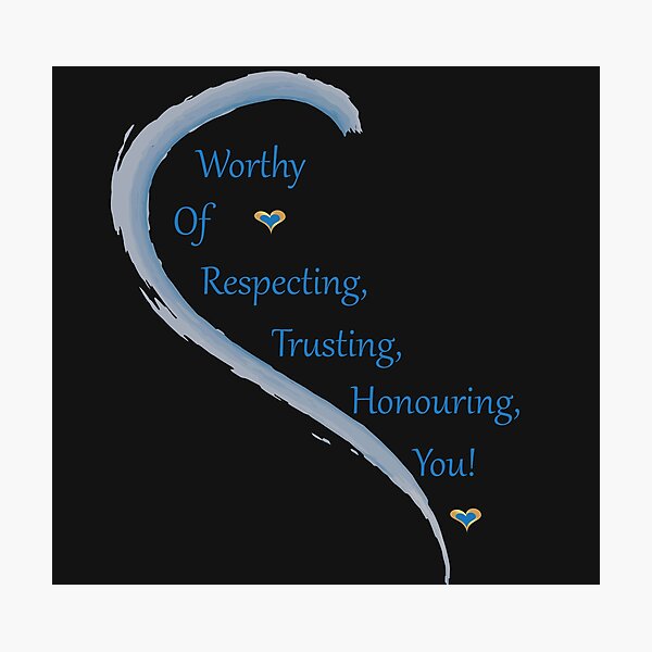 Item preview, Worthy of Respecting, Trusting, Honouring, You! designed and sold by PattersArt.