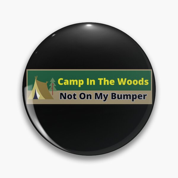 Item preview, Camp in the woods, Not on my bumper (Tailgaters)..001 designed and sold by Gilby-Designs.