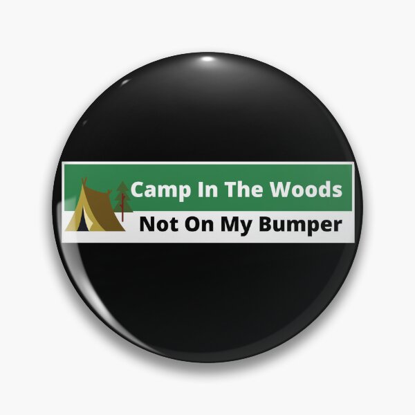 Item preview, Camp in the woods, Not on my bumper (Tailgaters)..002 designed and sold by Gilby-Designs.