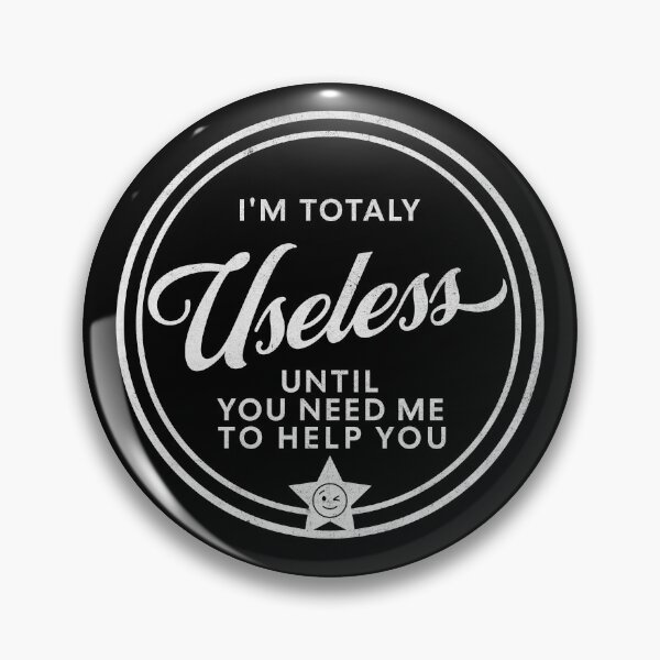 Item preview, I'm Totally Useless Until You Need Me To Do Somethng designed and sold by AmorcitoDesigns.