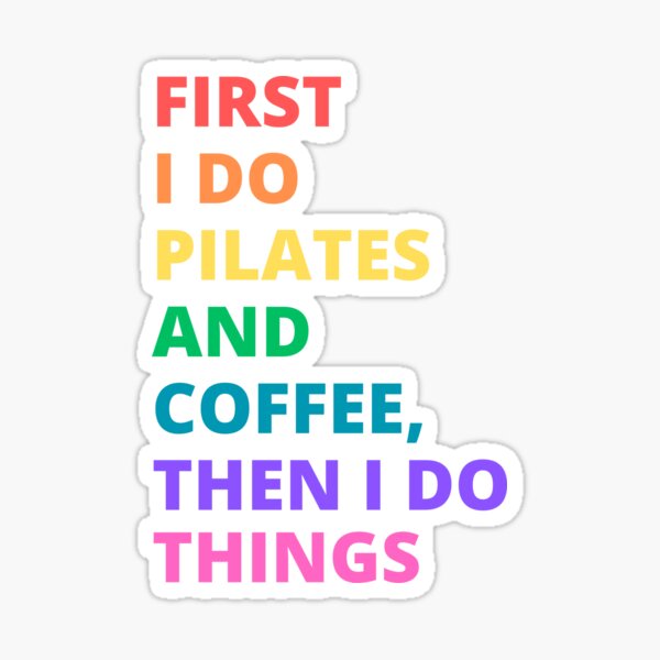 First I Do Pilates Quote' Sticker