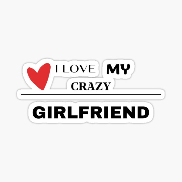 My Crazy Girlfriend Stickers for Sale