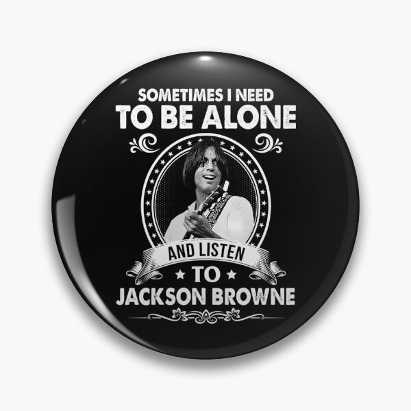 Item preview, Sometime I Need To Be Alone and Listen To Jackson Roll Browne Classic designed and sold by VileBraeden.