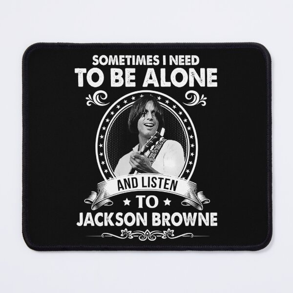 Item preview, Sometime I Need To Be Alone and Listen To Jackson Roll Browne Classic designed and sold by VileBraeden.