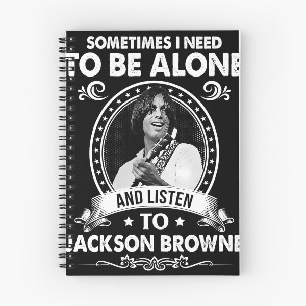 Item preview, Sometime I Need To Be Alone and Listen To Jackson Roll Browne Classic designed and sold by VileBraeden.