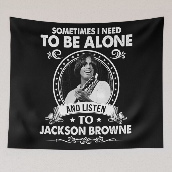Item preview, Sometime I Need To Be Alone and Listen To Jackson Roll Browne Classic designed and sold by VileBraeden.