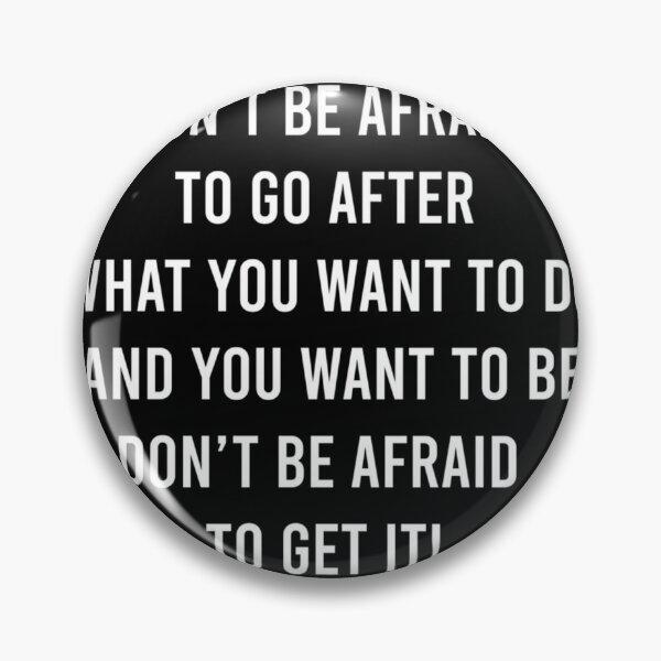 Item preview, DO NOT BE AFRAID TO GO AFTER WHAT YOU WANT TO DO AND YOU WANT TO BE DON'T BE AFRAID TO GET IT! 	 designed and sold by emlrmfdjnhd99.