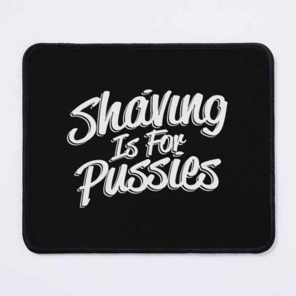 Item preview, Shaving is For Pussies	 designed and sold by nrussybiknl19.